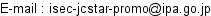 E-mail：isec-jcstar-promoアットマークipa.go.jp